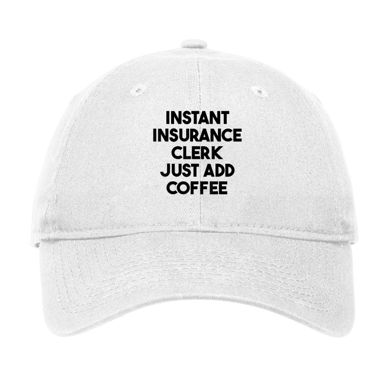 Instant Insurance Clerk Just Add Coffee T Shirt Adjustable Cap by lejo83khanna | Artistshot