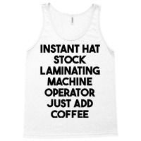 Hat Stock Laminating Machine Operator Just Add Coffee T Shirt Tank Top | Artistshot