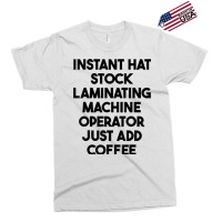 Hat Stock Laminating Machine Operator Just Add Coffee T Shirt Exclusive T-shirt | Artistshot