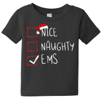 Nice Naughty Ems Christmas List Emergency Medical Services T Shirt Baby Tee | Artistshot