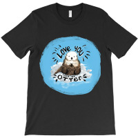 Love You Like No Otter T-shirt | Artistshot