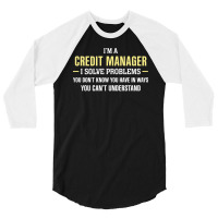 Credit Manager I Solve Problems Funny Gift 3/4 Sleeve Shirt | Artistshot