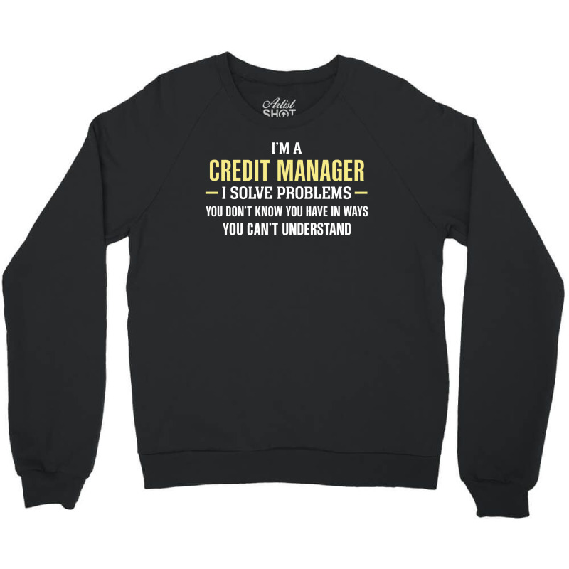 Credit Manager I Solve Problems Funny Gift Crewneck Sweatshirt by thanchashop | Artistshot