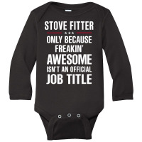 Gift For Freakin' Awesome Stove Fitter Long Sleeve Baby Bodysuit | Artistshot