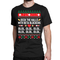 Deck The Halls With Beta Blockers Nurse Christmas Ugly Xmas Sweatshirt Classic T-shirt | Artistshot