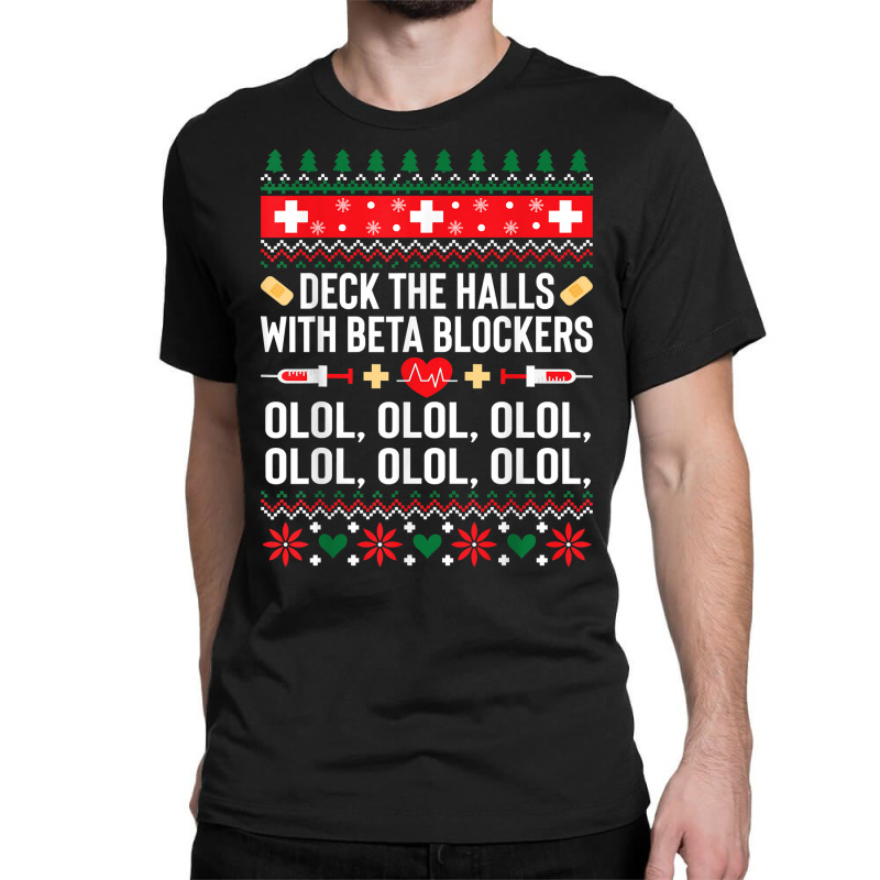 Deck The Halls With Beta Blockers Nurse Christmas Ugly Xmas Sweatshirt Classic T-shirt by nejnda | Artistshot