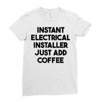 Instant Electrical Installer Just Add Coffee T Shirt Ladies Fitted T-shirt | Artistshot