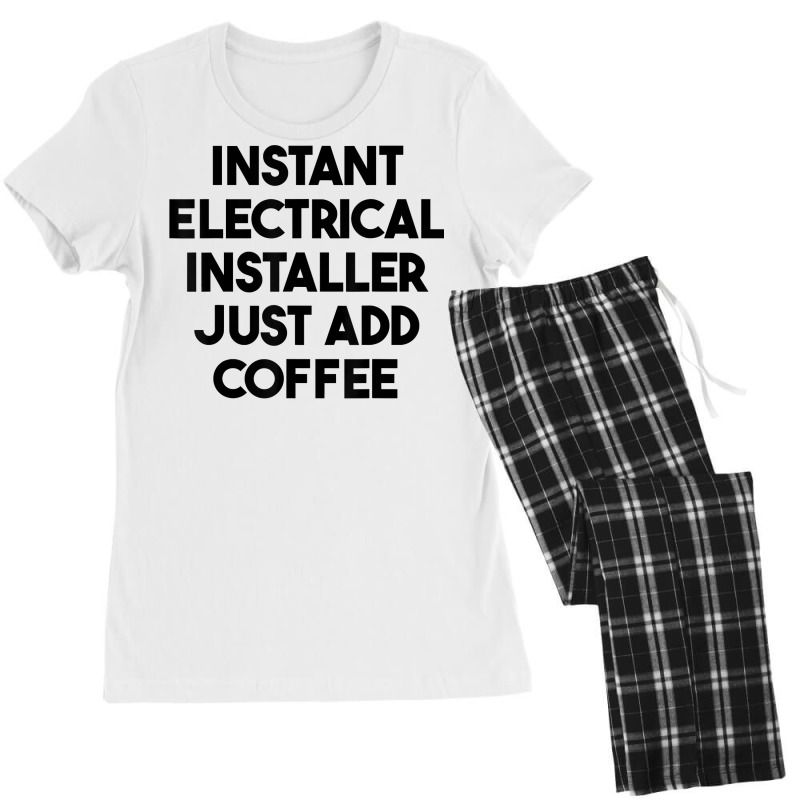 Instant Electrical Installer Just Add Coffee T Shirt Women's Pajamas Set by mintywotm | Artistshot