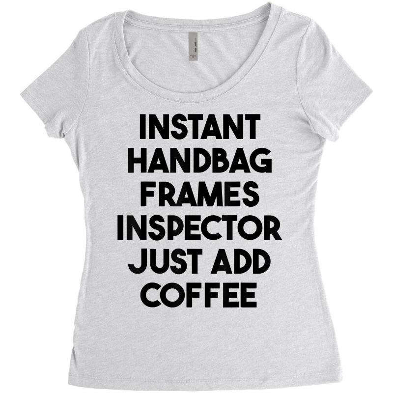 Instant Handbag Frames Inspector Just Add Coffee T Shirt Women's Triblend Scoop T-shirt by mintywotm | Artistshot