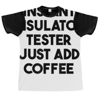 Instant Insulator Tester Just Add Coffee T Shirt Graphic T-shirt | Artistshot