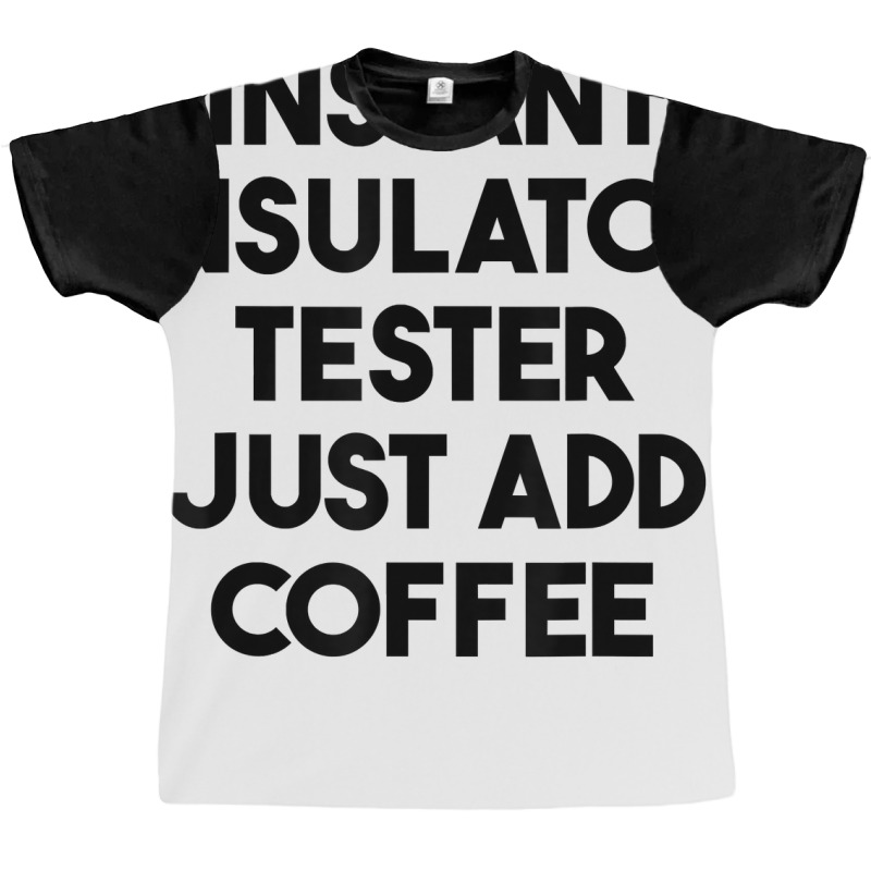 Instant Insulator Tester Just Add Coffee T Shirt Graphic T-shirt by mintywotm | Artistshot