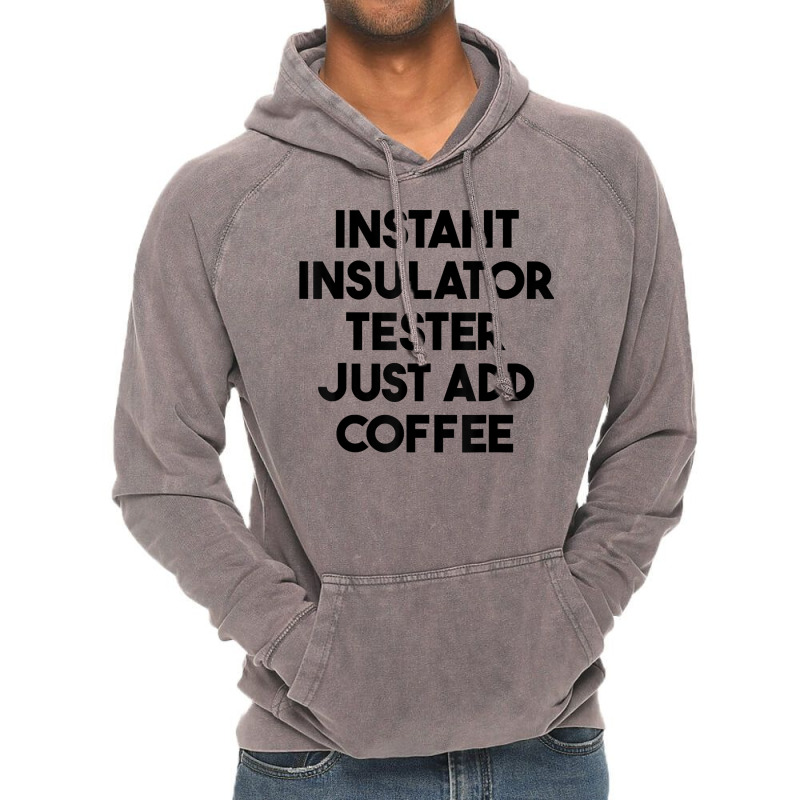 Instant Insulator Tester Just Add Coffee T Shirt Vintage Hoodie by mintywotm | Artistshot