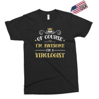 Of Course I'm Awesome I'm A Virologist Exclusive T-shirt | Artistshot