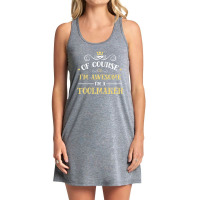 Of Course I'm Awesome I'm A Toolmaker Tank Dress | Artistshot