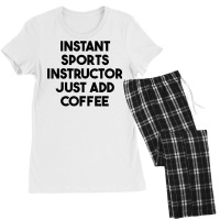 Instant Sports Instructor Just Add Coffee T Shirt Women's Pajamas Set | Artistshot