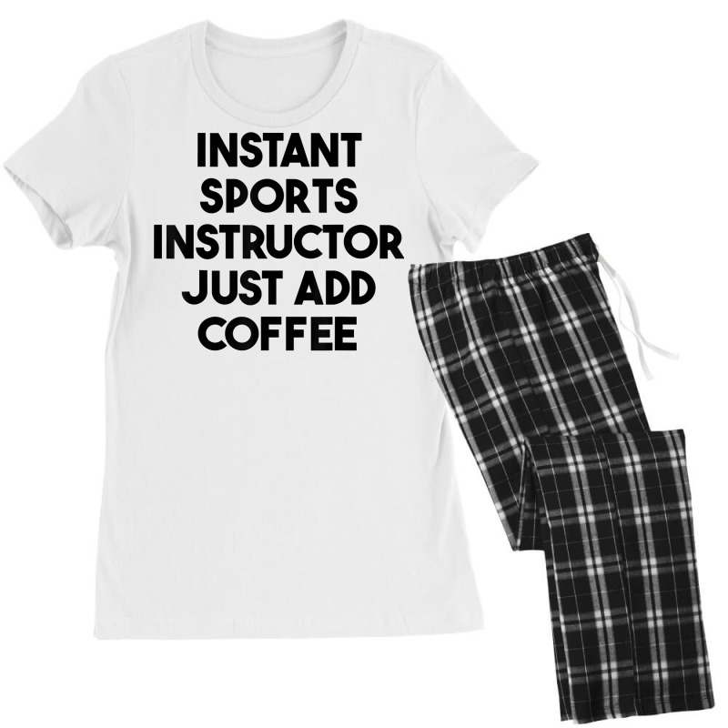 Instant Sports Instructor Just Add Coffee T Shirt Women's Pajamas Set by mintywotm | Artistshot