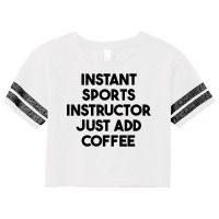 Instant Sports Instructor Just Add Coffee T Shirt Scorecard Crop Tee | Artistshot