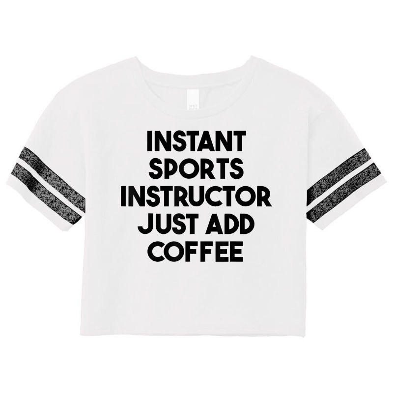 Instant Sports Instructor Just Add Coffee T Shirt Scorecard Crop Tee by mintywotm | Artistshot