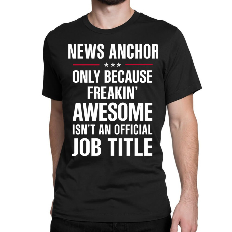 Gift For Freakin' Awesome News Anchor Classic T-shirt by thanchashop | Artistshot