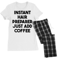 Instant Hair Preparer Just Add Coffee T Shirt Women's Pajamas Set | Artistshot