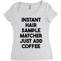 Instant Hair Sample Matcher Just Add Coffee T Shirt Women's Triblend Scoop T-shirt | Artistshot