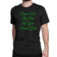 Draw Me Like One Of Your French Girls   The Titanic Quote Classic T-shirt | Artistshot