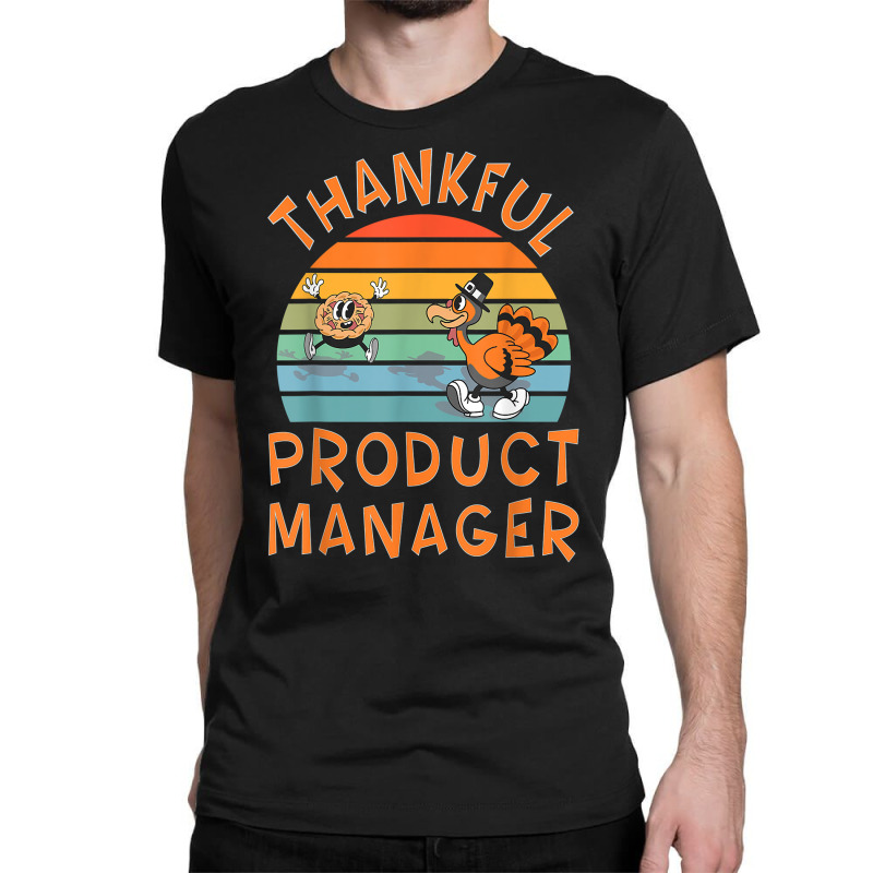 Product Manager Job Funny Thanksgiving T Shirt Classic T-shirt | Artistshot