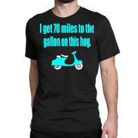 Dumb And Dumber   I Get 70 Miles To The Gallon On This Hog Classic T-shirt | Artistshot