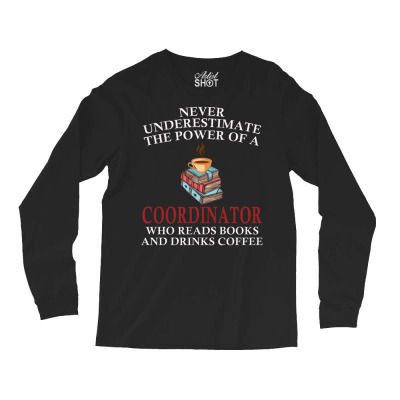 Coordinator Reading Books And Coffee Lover Long Sleeve Shirts Designed By Bariteau Hannah