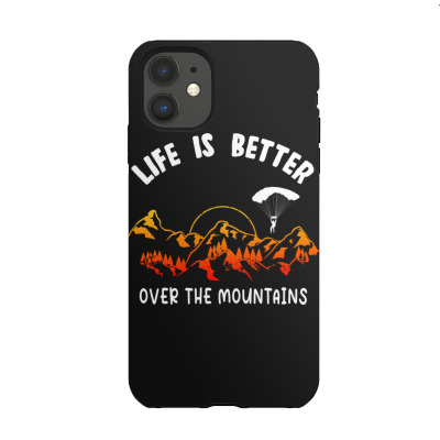 Life Is Better Over The Mountains Iphone 11 Case Designed By Bariteau Hannah