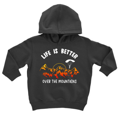Life Is Better Over The Mountains Toddler Hoodie Designed By Bariteau Hannah