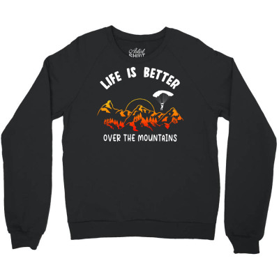 Life Is Better Over The Mountains Crewneck Sweatshirt Designed By Bariteau Hannah