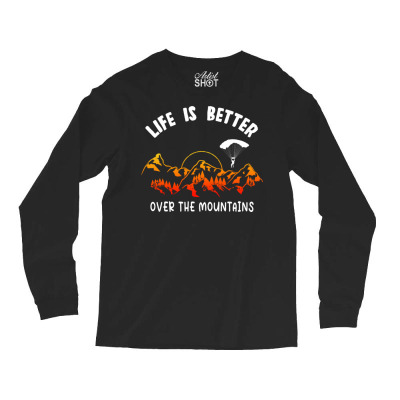 Life Is Better Over The Mountains Long Sleeve Shirts Designed By Bariteau Hannah