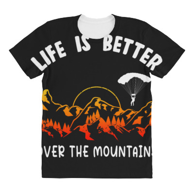 Life Is Better Over The Mountains All Over Women's T-shirt Designed By Bariteau Hannah