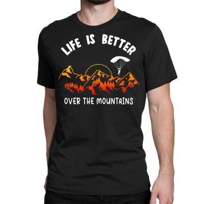 Life Is Better Over The Mountains Classic T-shirt Designed By Bariteau Hannah
