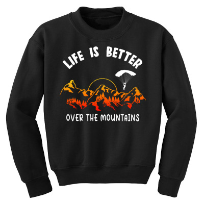 Life Is Better Over The Mountains Youth Sweatshirt Designed By Bariteau Hannah