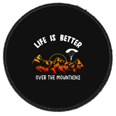 Life Is Better Over The Mountains Round Patch Designed By Bariteau Hannah