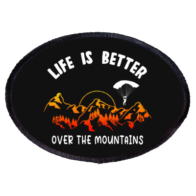 Life Is Better Over The Mountains Oval Patch Designed By Bariteau Hannah