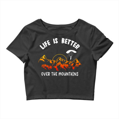 Life Is Better Over The Mountains Crop Top Designed By Bariteau Hannah