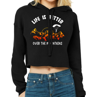Life Is Better Over The Mountains Cropped Hoodie Designed By Bariteau Hannah