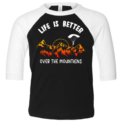 Life Is Better Over The Mountains Toddler 3/4 Sleeve Tee Designed By Bariteau Hannah