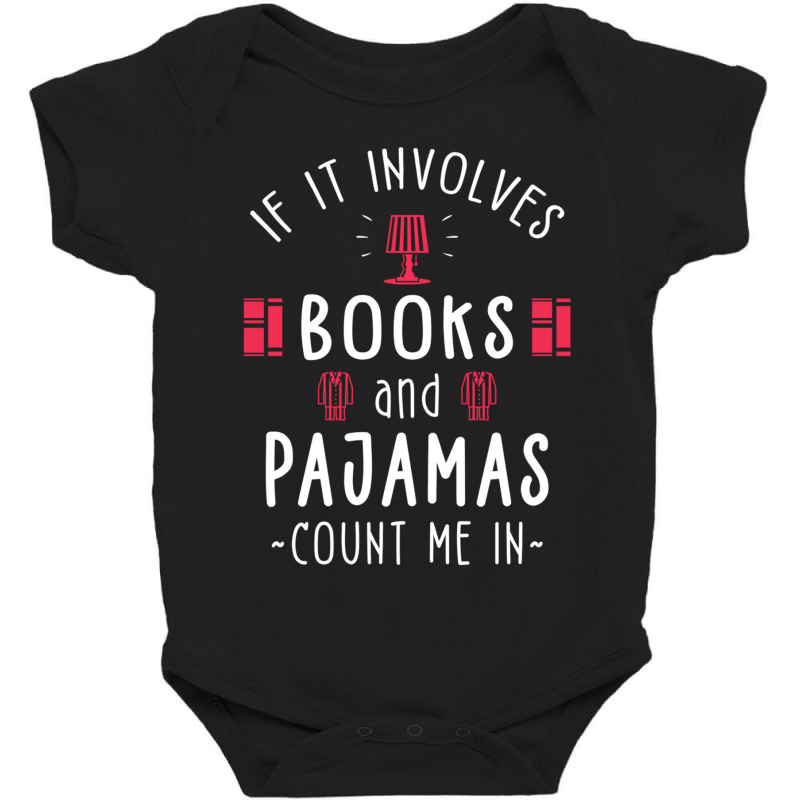 If It Involves Books And Pajamas Book Lover Gift & Reading Baby Bodysuit by behindcedar22 | Artistshot