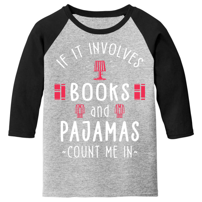 If It Involves Books And Pajamas Book Lover Gift & Reading Youth 3/4 Sleeve by behindcedar22 | Artistshot