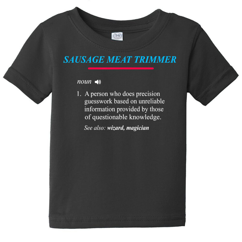 Sausage Meat Trimmer Definition T Shirt Baby Tee by anitrasargisg5b | Artistshot