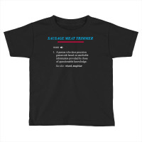 Sausage Meat Trimmer Definition T Shirt Toddler T-shirt | Artistshot