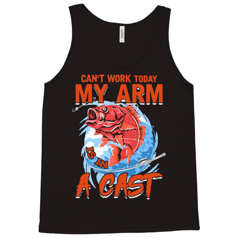 Funny Fishing Lover Gift T  Shirt Mens Can't Work Today My Arm In A Ca Tank Top | Artistshot