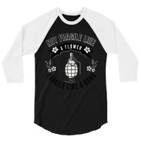 Not Fragile Like A Flower Fragile Like A Bomb-glf6b 3/4 Sleeve Shirt | Artistshot