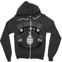 Not Fragile Like A Flower Fragile Like A Bomb-glf6b Zipper Hoodie | Artistshot