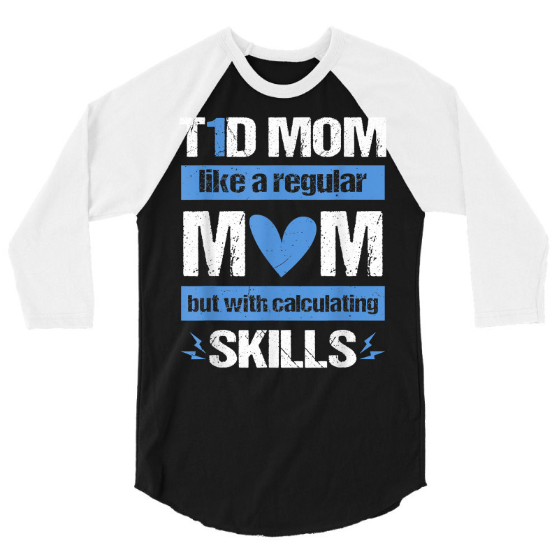 T1d Mom Calculating Skills Type 1 Diabetes Awareness T Shirt 3/4 Sleeve Shirt by anitrasargisg5b | Artistshot