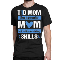 T1d Mom Calculating Skills Type 1 Diabetes Awareness T Shirt Classic T-shirt | Artistshot